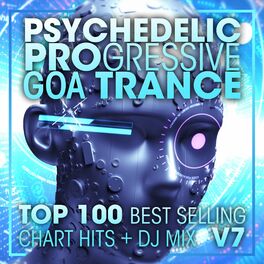 Album cover of Psychedelic Progressive Goa Trance Top 100 Best Selling Chart Hits + DJ Mix V7