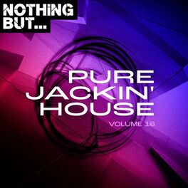 Album cover of Nothing But... Pure Jackin' House, Vol. 16