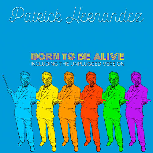 Patrick Hernandez Born to Be Alive (Unplugged & Reborn Versions) chansons et paroles Deezer