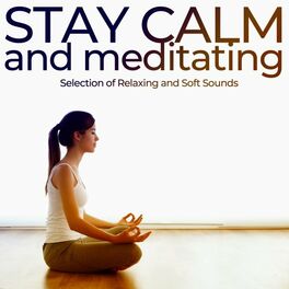 Album cover of Stay Calm and Meditating (Selection of Relaxing and Soft Sounds)