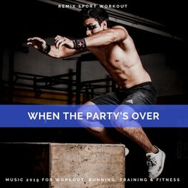 Album cover of When the Party's Over (Music 2019 for Workout, Running, Training & Fitness)