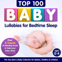 Album cover of Top 100 Baby Lullabies for Bedtime Sleep – The Very Best Lullaby Collection for Babies, Toddlers & Children – Over 5 Hours of Rela