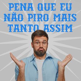 Album cover of Pena Que Eu Não Piro Mais Tanto Assim