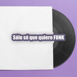 Album cover of Sólo sé que quiero FUNK