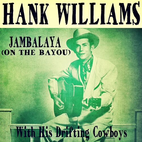 Hank Williams with His Drifting Cowboys - Jambalaya (On The Bayou): lyrics and songs | Deezer
