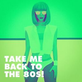 Album cover of Take Me Back to the 80s!