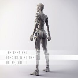 Album cover of The Greatest Electro & Future House, Vol. 1