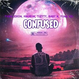 Album cover of CONFUSED (feat. Mauriik, Tizyty, Baby k & Yung Kel)