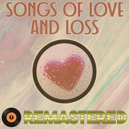 Album cover of Songs of Love & Loss Remastered