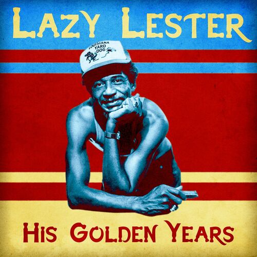 Lazy Lester - His Golden Years (Remastered): lyrics and songs