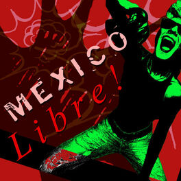 Album cover of Mexico Libre! - Ska and Surf Rock from Mexico for Cinco De Mayo