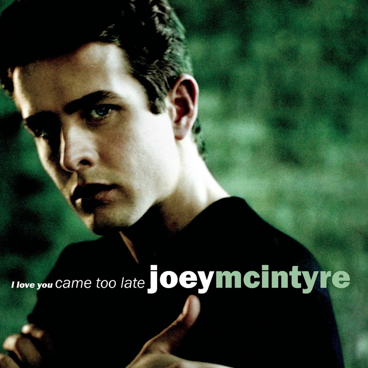 Joey McIntyre - I Love You Came Too Late: lyrics and songs | Deezer