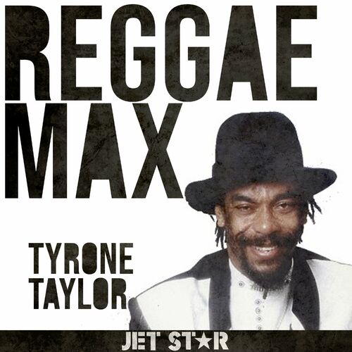 Tyrone Taylor - Reggae Max: Tyrone Taylor: lyrics and songs
