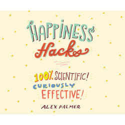 Happiness Hacks - 100% Scientific! Curiously Effective! (Unabridged)
