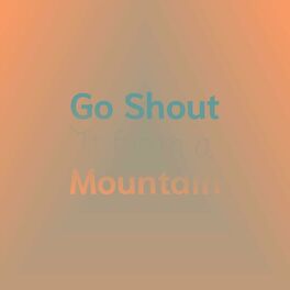 Album cover of Go Shout It from a Mountain