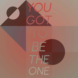Album cover of You Got To Be The One