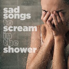 Album cover of sad songs to scream in the shower
