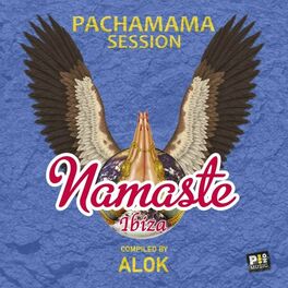 Album cover of Namaste Ibiza - Pachamama Session (Compiled by Alok)