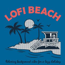 Album cover of Lofi Beach - Relaxing Background Vibes for a Lazy Holiday