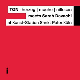 Album cover of TON · Herzog | Muche | Nillesen Meets Sarah Davachi at Kunst-Station Sankt Peter (Live)