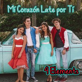 4 Elements Mi Corazon Late Por Ti Lyrics And Songs Deezer