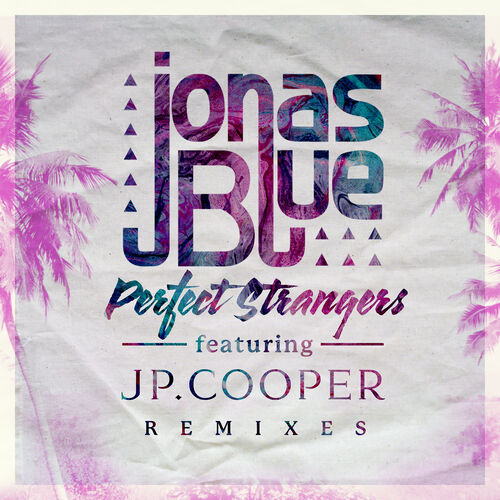 Perfect Strangers - song and lyrics by Jonas Blue, JP Cooper