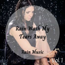 Album cover of Rain Music: Rain Wash My Tears Away Vol. 1