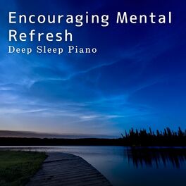 Album cover of Encouraging Mental Refresh: Deep Sleep Piano
