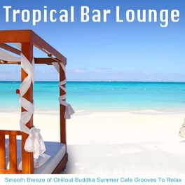 Album cover of Tropical Bar Lounge (Smooth Breeze of Chillout Buddha Summer Cafe Grooves to Relax)