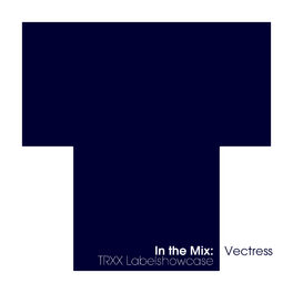 Album cover of In The Mix: Vectress - TRXX Labelshowcase
