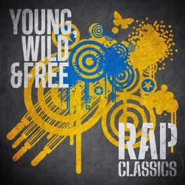 Album cover of Young, Wild & Free: Rap Classics