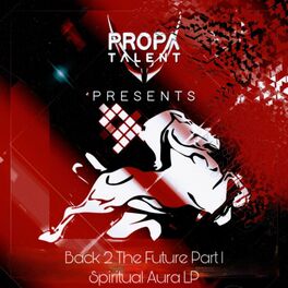 Album cover of Propa Talent Presents: Back 2 The Future, Pt. 1 - Spiritual Aura