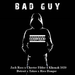 Album cover of Bad Guy (feat. Jack Ross, Chester Filder, Khonah 1020, Detroit, Takzo & Rico Danger)