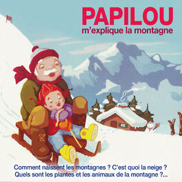 Album cover of Papilou m'explique la montagne : Comment naissent les montagnes ? C’est quoi la neige ? Quels sont les plantes et les animaux de l