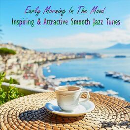 Album cover of Early Morning in the Mood Inspiring & Attractive Smooth Jazz Tunes