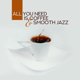 Album cover of All You Need is Coffee & Smooth Jazz: 2019 Instrumental Swing Jazz Compilation, Music Composed for Cafe, Restaurant or Drinking Co