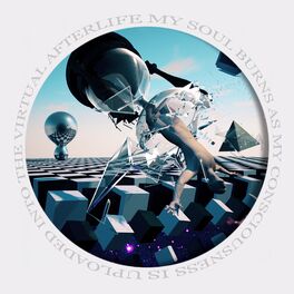 Album cover of My Soul Burns As My Consciousness Is Uploaded Into The Virtual Afterlife