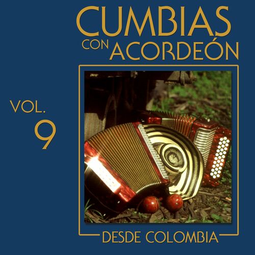 Varios Artistas - Cumbias Con Acordeón Desde Colombia (Vol. 9): letras y  canciones | Escúchalas en Deezer