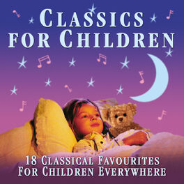 Album cover of Classics for Children: 18 Classical Favourites for Children Everywhere