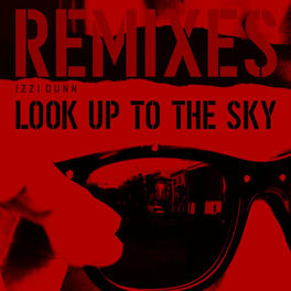Izzi Dunn Look Up To The Sky Remixes Lyrics And Songs Deezer