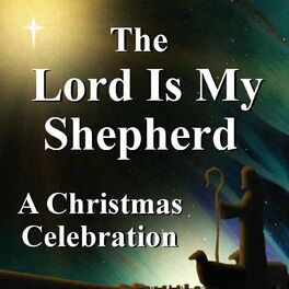 Album cover of The Lord Is My Shepherd: A Christmas Celebration