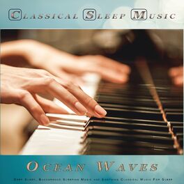 Album cover of Classical Sleep Music: Classical New Age Piano Music and Ocean Waves For Deep Sleep, Background Sleeping Music and Soothing Classi