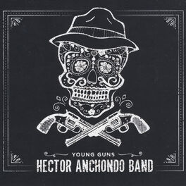 Hector Anchondo Band Young Guns Lyrics And Songs Deezer