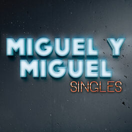 Miguel Y Miguel: música, canciones, letras | Escúchalas en Deezer