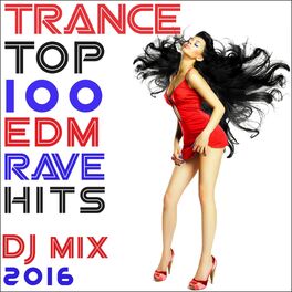 Album cover of Trance Top 100 Edm Rave Hits DJ Mix 2016