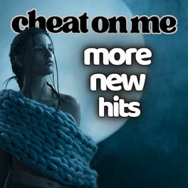 Album cover of cheat on me more new hits