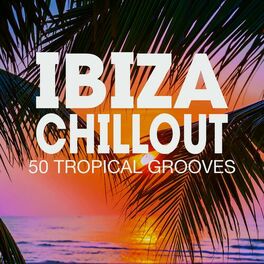 Album cover of Ibiza Chillout - 50 Tropical Grooves