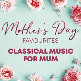 Album cover of Mother's Day Favourites - Classical Music for Mum