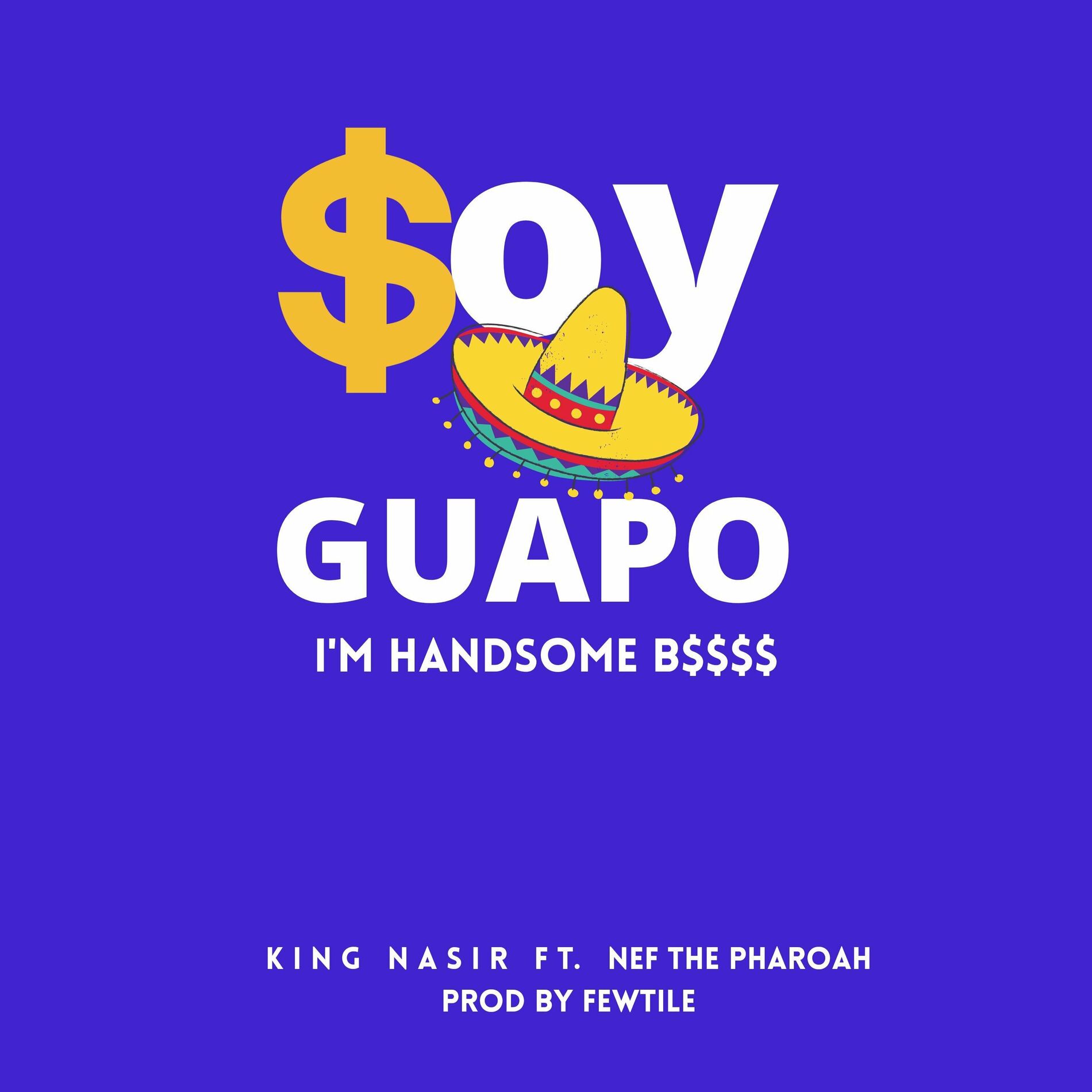 KingNASIRofATM - Im handsome (soy guapo) (feat. Nef the pharoah): lyrics  and songs | Deezer