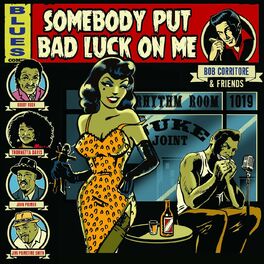 Album cover of Bob Corritore & Friends: Somebody Put Bad Luck On Me